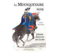 Le Mousquetaire noir - Jérôme Arnauld Des Lions - Drapeau Blanc - broché - Roman