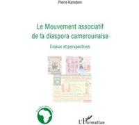 Le Mouvement associatif de la diaspora camerounaise Enjeux et perspectives - Pierre Kamdem - L'harmattan - broché - Etude