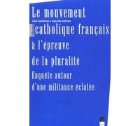 Le Mouvement Catholique Français À L'épreuve De La Pluralité. Enquêtes Autour D'une Militance Éclatée