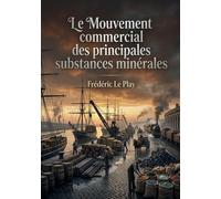 Le Mouvement commercial des principales substances minérales: Une analyse du commerce des substances minérales entre la France et les puissances étrangères couvrant la période 1829 1831.