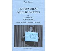 Le Mouvement des surréalistes ou Le fin mot de l'histoire : Mort d'un groupe, naissance d'un mythe