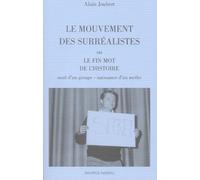 Le Mouvement Des Surréalistes Ou Le Fin Mot De L'histoire - Mort D'un Groupe, Naissance D'un Mythe