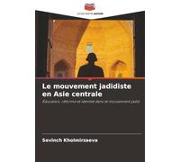 Le mouvement jadidiste en Asie centrale: Éducation, réforme et identité dans le mouvement jadid