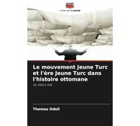 Le mouvement Jeune Turc et l'ère Jeune Turc dans l'histoire ottomane: De 1908 à 1918