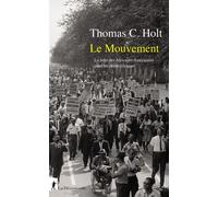 Le mouvement - La lutte des Africains-Américainspour les droits civiques - Thomas C. Holt - La découverte - broché - Essai