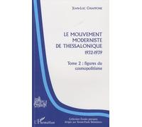 Le Mouvement moderniste de Thessalonique - 1932-1939 Tome 2 : figures du cosmopolitisme - Jean-Luc Chiappone - L'harmattan - broché - Essai