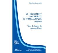Le Mouvement moderniste de Thessalonique - 1932-1939 Tome 2 : figures du cosmopolitisme - Jean-Luc Chiappone - L'harmattan - broché - Essai