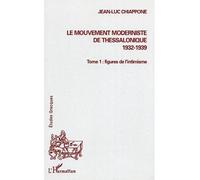 Le mouvement moderniste de Thessalonique (1932-1939) Un aggiornamento de la prose grecque - Tome 1 : figures de l'intimisme - Jean-Luc Chiappone - L'harmattan - broché - Etude