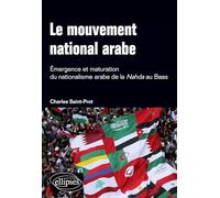 Le mouvement national arabe : Émergence et maturation du nationalisme arabe de la Nahda au Baas