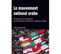 Le mouvement national arabe. Emergence et maturation du nationalisme arabe de la Nahda au Baas - Charles Saint-Prot - Ellipses - broché - Essai