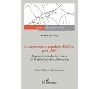 Le mouvement populaire Haïtien post-1986 Appropriation des héritages. De la théologie de la libération - Képler Aurélien - L'harmattan - broché - Essai
