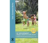 Le Mouvement, premier langage de votre enfant - Sally Goddard Blythe - Ressources Primordiales - broché - Guide