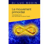 Le mouvement primordial - Méthode énergétique pour harmoniser le corps et l'esprit