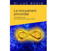 Le mouvement primordial - Méthode énergétique pour harmoniser le corps et l'esprit - Luc Bodin - Tredaniel La Maisnie - broché - Guide