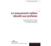 Le mouvement raélien dévoilé aux profanes François-Xavier Bauduin (Auteur)