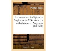 Le mouvement religieux en Angleterre au XIXe siècle. Le catholicisme en Angleterre - Philibert Ragey - Hachette Bnf - broché - Livre