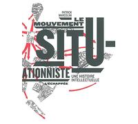 Le mouvement situationniste: Une histoire intellectuelle