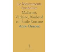 Le Mouvements Symboliste: Mallarmé, Verlaine, Rimbaud et l'École Romane