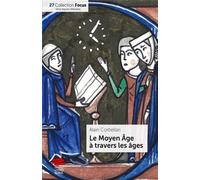 Le Moyen Âge à travers les âges - Alain Corbellari - Livreo Alphil - broché - Essai