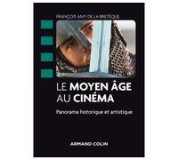 Le Moyen Âge au cinéma - Panorama historique et artistique Panormama historique et artistique - François Amy de la Bretèque - Armand Colin - broché - Essai
