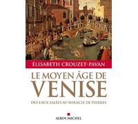 Le Moyen-Âge de Venise – Des eaux salées au miracle de pierres – Les Éditions Albin Michel