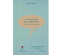 Le moyen age des marchands L’utile et le nécessaire - Henri Jorda - L'harmattan - broché - Etude