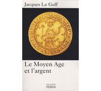 Le Moyen Age Et L'argent - Essai D'anthropologie Historique