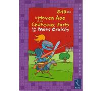 Le Moyen Age Et Les Châteaux Forts Par Les Mots Croisés - 8-10 Ans