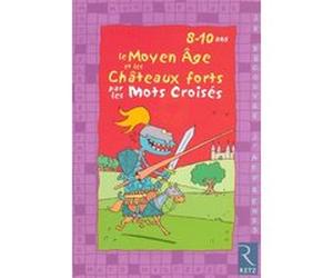 Le Moyen-âge et les châteaux forts par les mots croisés Eric Battut (Auteur), Daniel Bensimhon (Auteur), François Davot (Illustration)