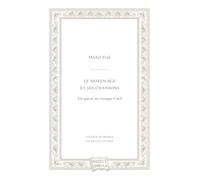 Le Moyen Age et ses chansons: Un passé en trompe-l'oeil