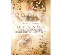 Le Moyen Âge fut-il une époque de ténèbres et de servitude ?