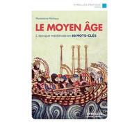 Le moyen age : L'époque médiévale en 80 mots-clés