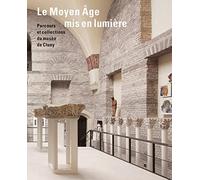 Le Moyen Âge mis en lumière. Parcours et collections du musée de Cluny