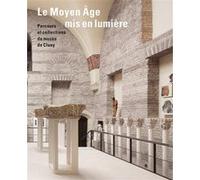 Le Moyen Âge mis en lumière. Parcours et collections du musée de Cluny Lepape Séverine (Editeur général), Damien Berné (Editeur général), Séverine Lepape (Auteur)