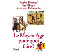 Le Moyen-Age, pour quoi faire ? - - Régine Pernoud - Stock - Livre