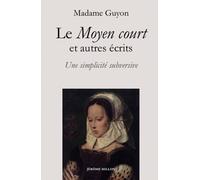 Le Moyen Court Et Autres Écrits Spirituels - Une Simplicité Subversive