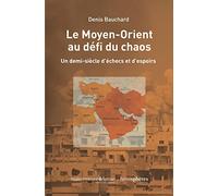 Le Moyen-Orient Au Défi Du Chaos - Un Demi-Siècle D'échecs Et D'espoirs