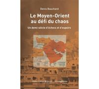 Le Moyen-Orient au défi du chaos Un demi-siècle d'échecs et d'espoirs - Denis Bauchard - Hemispheres - broché - Essai