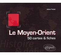 Le Moyen-Orient. Histoire et défis. 50 cartes et fiches - Hélène Thiollet - Ellipses - broché - Etude