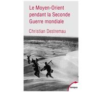 Christian Destremau – Le Moyen-Orient pendant la Seconde Guerre mondiale – Étude – Poche