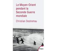 Christian Destremau – Le Moyen-Orient pendant la Seconde Guerre mondiale – Étude – Poche