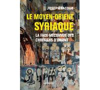 Le Moyen-Orient syriaque La face méconnue des Chrétiens d´Orient - Joseph Yacoub - Salvator - broché - Essai