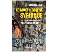 Le Moyen-Orient Syriaque - La Face Méconnue Des Chrétiens D'orient