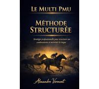 Le Multi PMU - Méthode Structurée Maîtriser le risque et optimiser ses combinaisons: Stratégie professionnelle pour sécuriser ses combinaisons et stabiliser ses performances aux courses hippiques