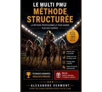 Le Multi PMU Structuré: Méthode professionnelle pour construire ses combinaisons, maîtriser le risque et stabiliser ses performances aux courses hippiques