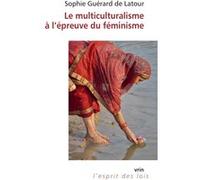 Le multiculturalisme à l'épreuve du féminisme Sophie Guérard de Latour (Auteur)