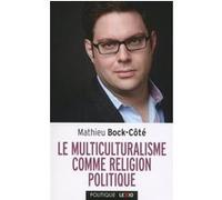 Le multiculturalisme comme religion politique BOCK-COTE MATHIEU (Auteur)