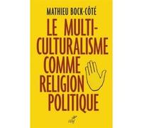 Le multiculturalisme comme religion politique BOCK-COTE MATHIEU (Auteur)