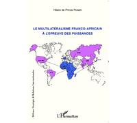 Le multilatéralisme franco-africain à l'épreuve des puissances - Hilaire de Prince Pokam - L'harmattan - broché - Essai