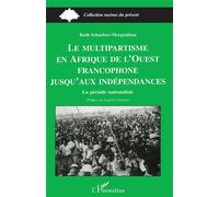 Le Multipartisme en Afrique de l'ouest Francophone: Jusqu'aux Indépendances La période nationaliste - Ruth Schachter-Morgenthau - L'harmattan - broché - Livre